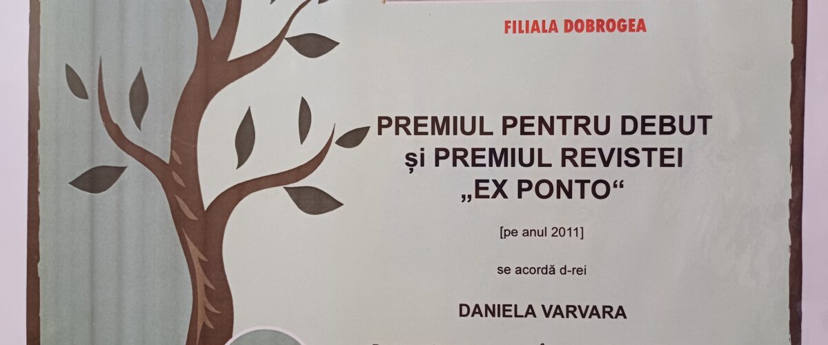 Premiul pentru Debut al Uniunii Scriitorilor din România- filiala Dobrogea, 2011, Daniela Varvara, poezie, Înaripata, Ex Ponto, Constanța, 2011.