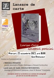  Lansare de carte: Miercuri, 25 octombrie 2023, ora 18:00, în Aula Bibliotecii - Larisa Calo, „Ghetoul poeziei” (Editura Colorama, 2023)

